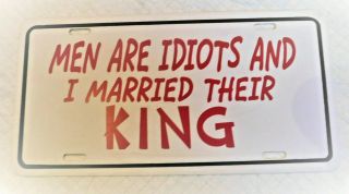 Men Are Idiots And I Married Their King (white Plastic Vanity License Plate)