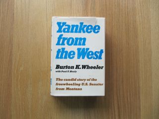 Yankee From The West,  Burton K Wheeler,  1962 1st Edition,  Signed By Wheeler
