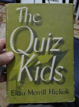 The Quiz Kids Byy Eliza Merrill Hickok 1947 1st Edition Houghton Mifflin Co.