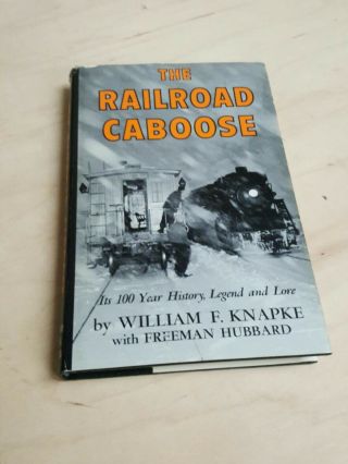 The Railroad Caboose: Its 100 Year History,  Legend And Lore - Knapke