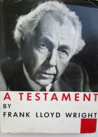 " A Testament " By Frank Lloyd Wright