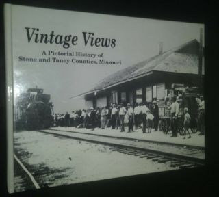 Vintage Views A Pictorial History Of Stone & Taney Counties Missouri