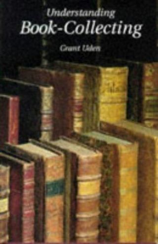 Understanding Book Collecting Uden,  Grant Hardcover - Very Good
