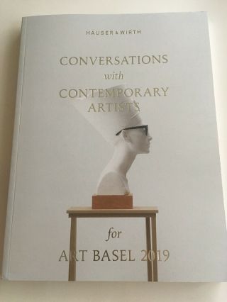 Hauser & Wirth Conversations With Contemporary Artists For Art Basel 2019