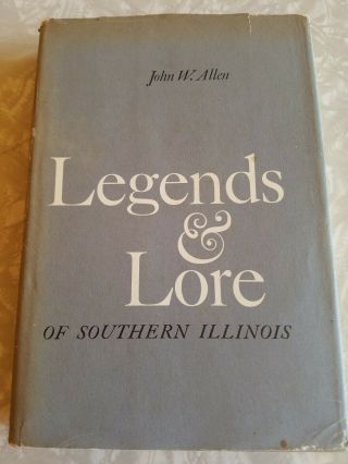 Legends And Lore Of Southern Illinois John Allen Il 1963 Hc With Dj