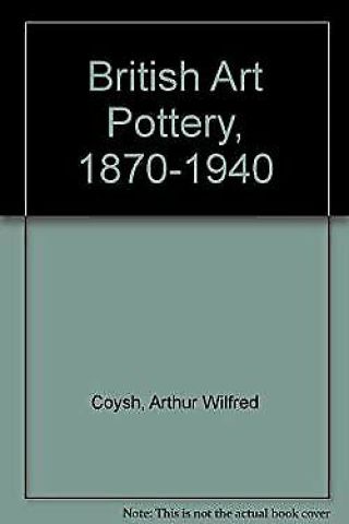 British Art Pottery,  1870 - 1940 By Coysh,  A.  W.
