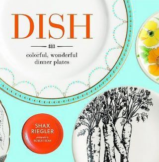 Dish : 813 Colorful,  Wonderful Dinner Plates By Shax Riegler