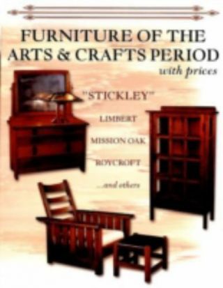 Furniture Of The Arts & Crafts Period With Prices: Stickley,  Limbert,  Mission O