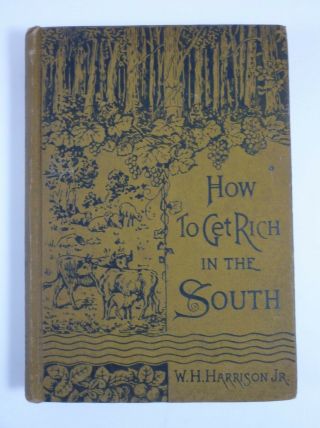 1888 How To Get Rich In The South William Henry Harrison Jr.  Agriculture Profits