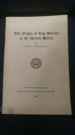 1967 Origin Of Log Houses In The United States By Henry Mercer Bucks County,  Pa.