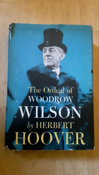 Wwi The Ordeal Of Woodrow Wilson By Herbert Hoover