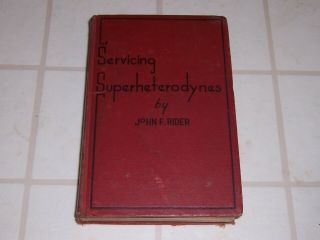 Servicing Superheterodynes By John F.  Rider Copyright 1934