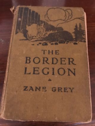 Antque Western Book “the Border Legion” By Zane Grey Hard Back 1916 Publishing