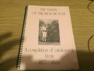 The Years Of The High Bicycle A Compilation Of Catalogues From 1877 - 1866