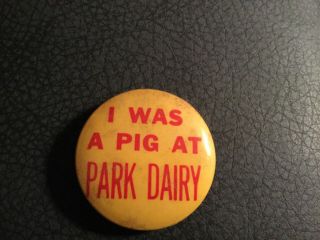 Vintage I Was A Pig At Park Dairy Pinback
