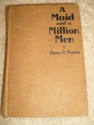 A Maid And A Million Men By James G.  Dunton - 1929 Sixth Printing