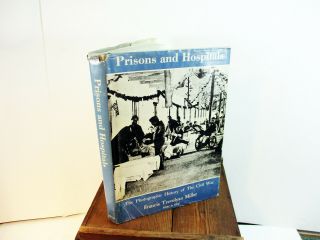 Prisons And Hospitals The Photographic History Of The Civil War 1957