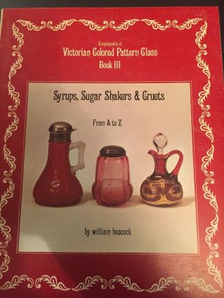 Encyclopedia Of Victorian Colored Pattern Glass,  Book 3: Syrups,  By William