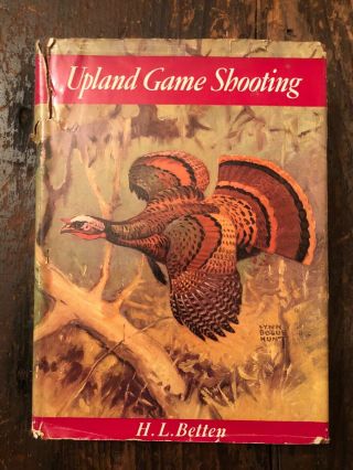 Upland Game Shooting H.  L.  Betten Lynn Hunt 1st Ed Vintage Bird Book Hc Dj 1940