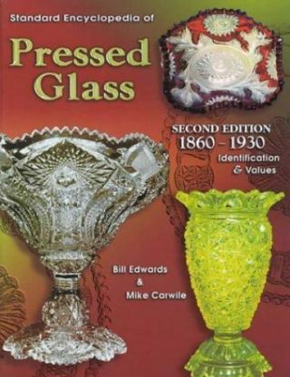 Standard Encyclopedia Of Pressed Glass 1860 - 1930: Identification & Values