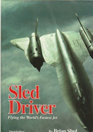 Sled Driver - Flying The Worlds Fastest Jet By Brian Shul - Sr - 71 Blackbird