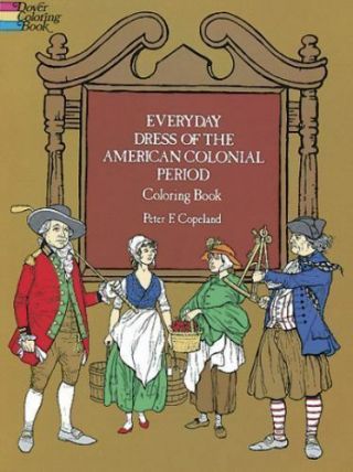 Everyday Dress Of The American Colonial Period Coloring Book (dover Fashion Col