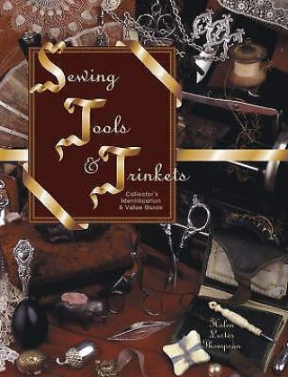Sewing Tools And Trinkets : Identification And Value Guide By Helen L.  Thompson