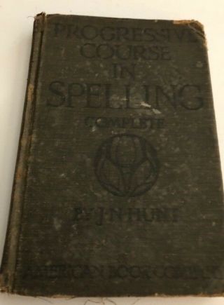 Progressive Course In Spelling Complete By J.  N Hunt.  (1918,  Hardcovered)