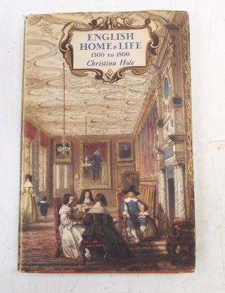English Home - Life 1500 To 1800 Hardback Christina Hole B.  T.  Batsford 1947 - M25