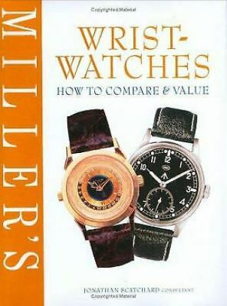 Wrist - Watches : How To Compare And Value By Jonathan Scatchard; Tim Forrest
