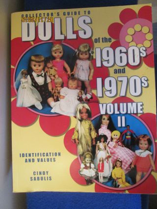 Collector’s Guide To Dolls Of The 1960s And 1970’s Volume Ii Cindy Sabulis