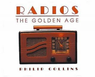 Radios : The Golden Age By Philip Collins