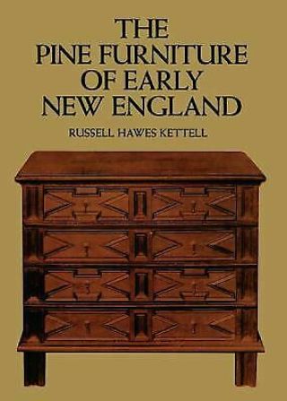 The Pine Furniture Of Early England By Kettell,  Russell H.