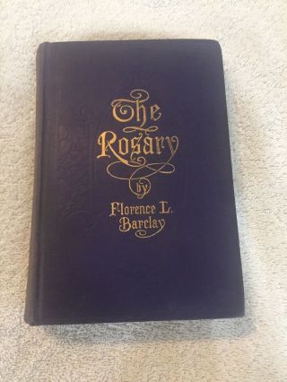 The Rosary By Florence L.  Barclay,  Antique Book Copyright 1909