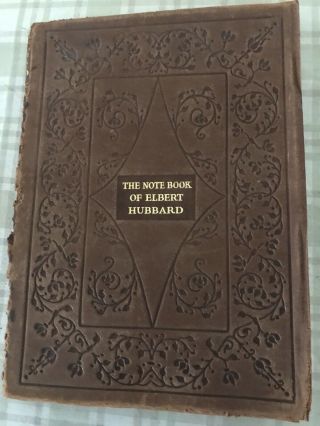 The Notebook Of Elbert Hubbard Copyright 1927.