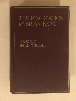 The Re - Creation Of Brian Kent,  1919,  Harold Bell Wright,  Hc,  Book Supply Co.