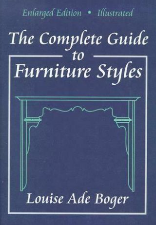The Complete Guide To Furniture Styles By Louise A.  Boger