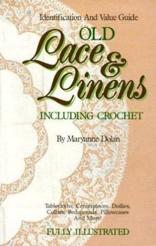 Old Lace And Linens : Identification And Value Guide By Dolan,  Maryanne