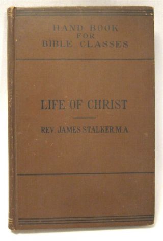 1891 The Life Of Jesus Christ Rev James Stalker Hc Hand Book For Bible Classes