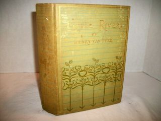 Antique 1902 " Little Rivers " Book Of Essays By Henry Van Dyke