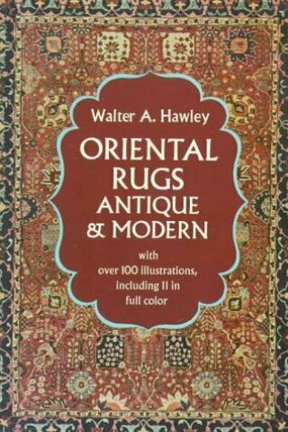 Oriental Rugs,  Antique And Modern By Hawley,  Walter