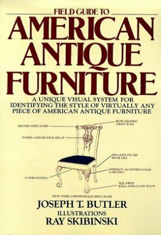 Field Guide To American Antique Furniture : A Unique Visual System For Identifyi