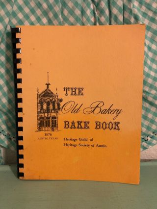 Vintage The Old Bakery Bake Book Cookbook Heritage Society Of Austin Texas 1972