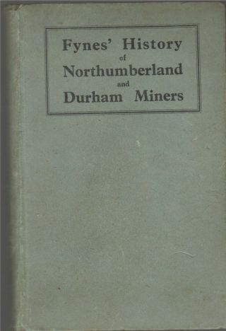 Fynes` History Of Northumberland And Durham Miners.  1923.
