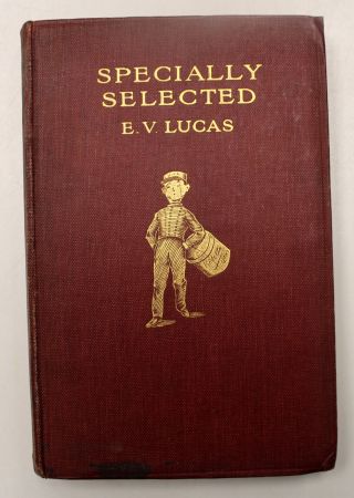 Specially Selected A Choice Of Essays By E V Lucas - Antique H/b Book 1920 - F18