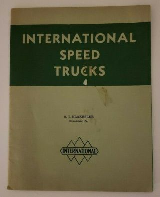 International Speed Trucks Models A - 1 Thru A - 6 & B - 2 Illustrated Vintage Booklet