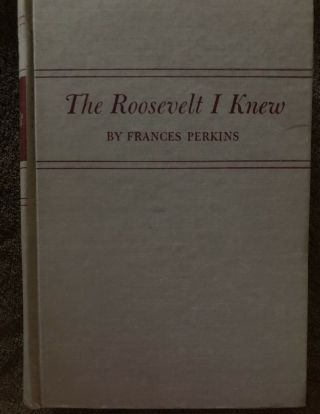 The Roosevelt I Knew By Frances Perkins,  1947 Fourth Printing