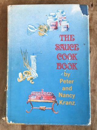 Vintage Cookbook The Sauce Cook Book Peter Nancy Kranz 1966 Hc/dj Gd,  /fn -