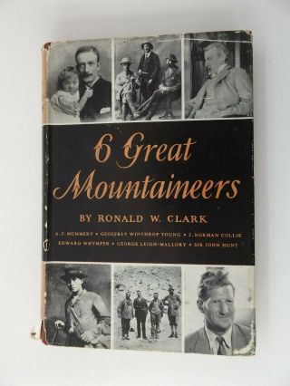 1956 Six Great Mountaineers 1st Ed.  By Ronald W.  Clark Alpinism Mountaineering
