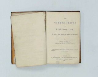 Antique 1857 THE COMMON THINGS OF EVERY - DAY LIFE By Anne Bowman H/B Book - S09 2